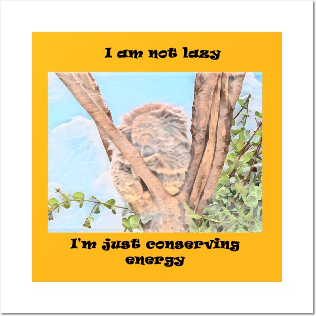 I am not lazy just conserving energy Wall Art by fantastic-designs